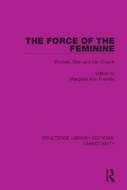 Force of the Feminine: Women, Men and the Church цена и информация | Usukirjandus, religioossed raamatud | kaup24.ee