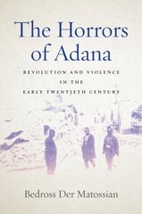 Horrors of Adana: Revolution and Violence in the Early Twentieth Century hind ja info | Ajalooraamatud | kaup24.ee