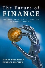 Future of Finance: The Impact of FinTech, AI, and Crypto on Financial Services 1st ed. 2019 hind ja info | Majandusalased raamatud | kaup24.ee