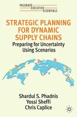 Strategic Planning for Dynamic Supply Chains: Preparing for Uncertainty Using Scenarios 1st ed. 2022 hind ja info | Majandusalased raamatud | kaup24.ee