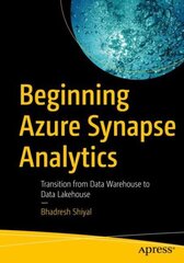 Beginning Azure Synapse Analytics: Transition from Data Warehouse to Data Lakehouse 1st ed. цена и информация | Книги по экономике | kaup24.ee