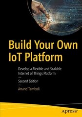 Build Your Own IoT Platform: Develop a Flexible and Scalable Internet of Things Platform 2nd ed. hind ja info | Majandusalased raamatud | kaup24.ee
