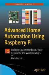 Advanced Home Automation Using Raspberry Pi: Building Custom Hardware, Voice Assistants, and Wireless Nodes 1st ed. цена и информация | Книги по экономике | kaup24.ee