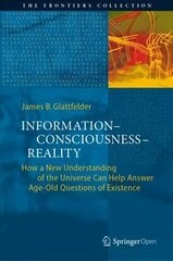Information-Consciousness-Reality: How a New Understanding of the Universe Can Help Answer Age-Old Questions of Existence 1st ed. 2019 цена и информация | Книги по экономике | kaup24.ee