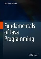 Fundamentals of Java Programming 1st ed. 2018 hind ja info | Majandusalased raamatud | kaup24.ee