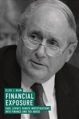 Financial Exposure: Carl Levin's Senate Investigations into Finance and Tax Abuse 1st ed. 2018 цена и информация | Книги по экономике | kaup24.ee
