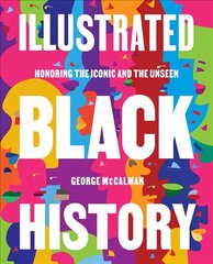 Illustrated Black History: Honoring the Iconic and the Unseen цена и информация | Исторические книги | kaup24.ee