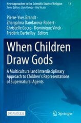 When Children Draw Gods: A Multicultural and Interdisciplinary Approach to Children's Representations of Supernatural Agents 1st ed. 2023 hind ja info | Usukirjandus, religioossed raamatud | kaup24.ee