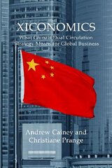 Xiconomics: What China's Dual Circulation Strategy Means for Global Business цена и информация | Книги по социальным наукам | kaup24.ee