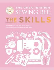 Great British Sewing Bee: The Skills: Beyond Basics: Advanced Tips and Tricks to Take Your Sewing Technique to the Next Level hind ja info | Tervislik eluviis ja toitumine | kaup24.ee