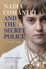 Nadia Comaneci and the Secret Police: A Cold War Escape цена и информация | Исторические книги | kaup24.ee