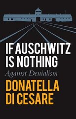 If Auschwitz is Nothing - Against Denialism hind ja info | Ühiskonnateemalised raamatud | kaup24.ee