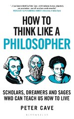 How to Think Like a Philosopher: Scholars, Dreamers and Sages Who Can Teach Us How to Live hind ja info | Ajalooraamatud | kaup24.ee