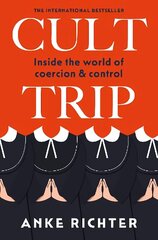 Cult Trip: Inside the World of Coercion and Control hind ja info | Ühiskonnateemalised raamatud | kaup24.ee