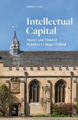 Intellectual Capital: Money and Mind at St John's College, Oxford Main цена и информация | Исторические книги | kaup24.ee