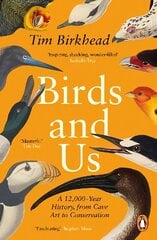 Birds and Us: A 12,000 Year History, from Cave Art to Conservation цена и информация | Книги по экономике | kaup24.ee