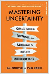 Mastering Uncertainty: How great founders, entrepreneurs and business leaders thrive in an unpredictable world hind ja info | Majandusalased raamatud | kaup24.ee