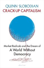 Crack-Up Capitalism: Market Radicals and the Dream of a World Without Democracy hind ja info | Majandusalased raamatud | kaup24.ee