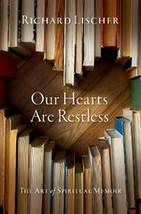 Our Hearts Are Restless: The Art of Spiritual Memoir цена и информация | Духовная литература | kaup24.ee