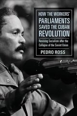 How the Workers' Parliaments Saved the Cuban Revolution: Reviving Socialism after the Collapse of the Soviet Union hind ja info | Ajalooraamatud | kaup24.ee