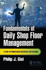 Fundamentals of Daily Shop Floor Management: A Guide for Manufacturing Optimization and Excellence hind ja info | Majandusalased raamatud | kaup24.ee