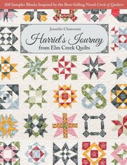 Harriet's Journey from Elm Creek Quilts: 100 Sampler Blocks Inspired by the Best-Selling Novel Circle of Quilters hind ja info | Tervislik eluviis ja toitumine | kaup24.ee