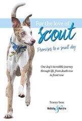 For the Love of Scout: Promises to a Small Dog hind ja info | Tervislik eluviis ja toitumine | kaup24.ee