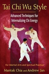 Tai Chi Wu Style: Advanced Techniques for Internalizing Chi Energy цена и информация | Книги о питании и здоровом образе жизни | kaup24.ee