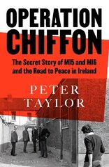 Operation Chiffon: The Secret Story of MI5 and MI6 and the Road to Peace in Ireland hind ja info | Ühiskonnateemalised raamatud | kaup24.ee