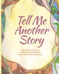 Tell Me Another Story: More Stories from the Waldorf Early Childhood Association of North America цена и информация | Книги по социальным наукам | kaup24.ee
