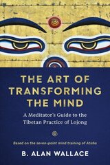 Art of Transforming the Mind: A Meditator's Guide to the Tibetan Practice of Lojong цена и информация | Духовная литература | kaup24.ee