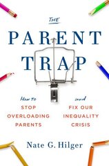 Parent Trap: How to Stop Overloading Parents and Fix Our Inequality Crisis цена и информация | Книги по социальным наукам | kaup24.ee