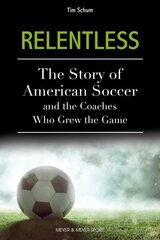 Relentless: The Story of American Soccer and the Coaches Who Helped Grow the Game цена и информация | Книги о питании и здоровом образе жизни | kaup24.ee