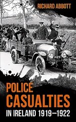 Police Casualties in Ireland 1919-1922 hind ja info | Ajalooraamatud | kaup24.ee