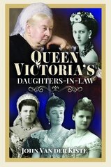 Queen Victoria's Daughters-in-Law hind ja info | Elulooraamatud, biograafiad, memuaarid | kaup24.ee