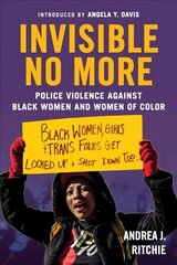 Invisible No More: Police Violence Against Black Women and Women of Color hind ja info | Ühiskonnateemalised raamatud | kaup24.ee