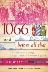 1066 and Before All That: The Battle of Hastings, Anglo-Saxon and Norman England цена и информация | Исторические книги | kaup24.ee