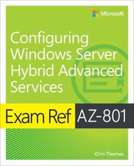 Exam Ref AZ-801 Configuring Windows Server Hybrid Advanced Services hind ja info | Majandusalased raamatud | kaup24.ee