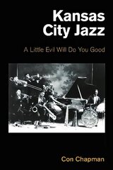 Kansas City Jazz: A Little Evil Will Do You Good цена и информация | Книги об искусстве | kaup24.ee