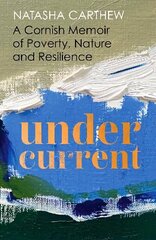 Undercurrent: A Cornish Memoir of Poverty, Nature and Resilience hind ja info | Elulooraamatud, biograafiad, memuaarid | kaup24.ee