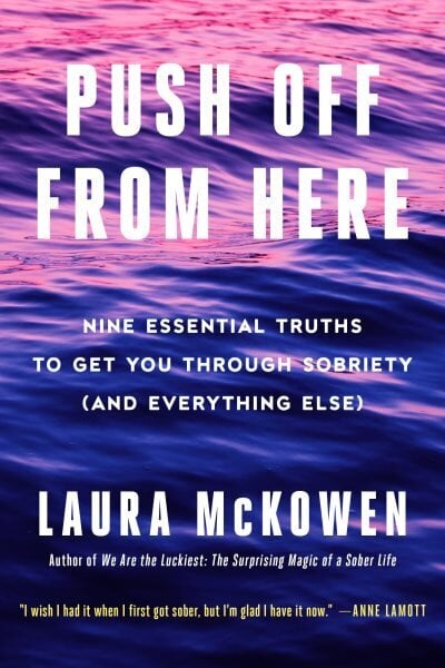 Push Off from Here: Nine Essential Truths to Get You Through Sobriety (and Everything Else) цена и информация | Eneseabiraamatud | kaup24.ee