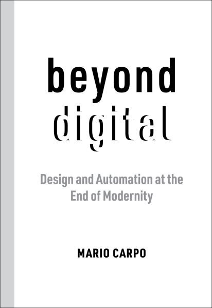 Beyond Digital: Design and Automation at the End of Modernity hind ja info | Arhitektuuriraamatud | kaup24.ee