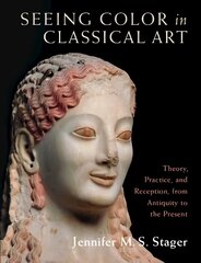 Seeing Color in Classical Art: Theory, Practice, and Reception, from Antiquity to the Present цена и информация | Книги об искусстве | kaup24.ee