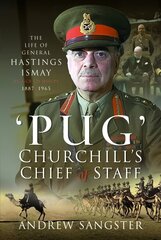 Pug Churchill's Chief of Staff: The Life of General Hastings Ismay KG GCB CH DSO PS, 1887 1965 hind ja info | Elulooraamatud, biograafiad, memuaarid | kaup24.ee