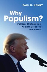 Why Populism?: Political Strategy from Ancient Greece to the Present hind ja info | Majandusalased raamatud | kaup24.ee