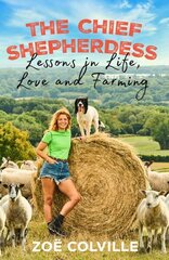 Chief Shepherdess: Lessons in Life, Love and Farming hind ja info | Elulooraamatud, biograafiad, memuaarid | kaup24.ee
