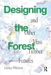Designing the Forest and other Mass Timber Futures hind ja info | Arhitektuuriraamatud | kaup24.ee