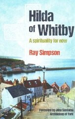 Hilda of Whitby: A spirituality for now цена и информация | Духовная литература | kaup24.ee