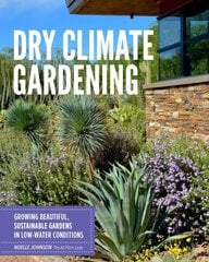 Dry Climate Gardening: Growing beautiful, sustainable gardens in low-water conditions hind ja info | Aiandusraamatud | kaup24.ee