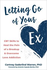 Letting Go of Your Ex: CBT Skills to Heal the Pain of a Breakup and Overcome Love Addiction hind ja info | Eneseabiraamatud | kaup24.ee